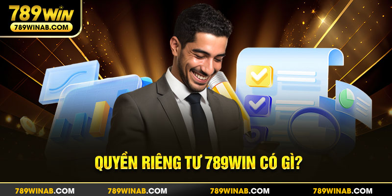 Những điểm chính trong chính sách quyền riêng tư 789win